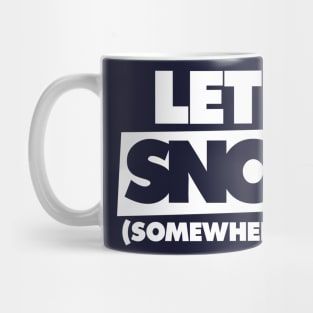 Let it snow somewhere else Mug